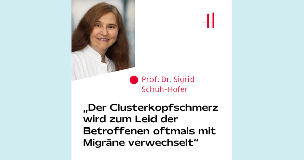 Prof. Dr. Sigrid Schuh-Hofer: Der Clusterkopfschmerz wird zum Leid der Betroffenen oftmals mit Migräne verwechselt